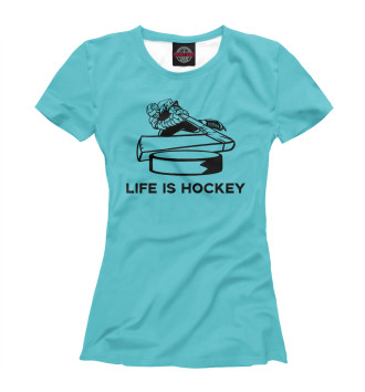 Женская Футболка Life is Hockey