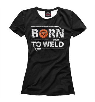 Женская Футболка Born to weld
