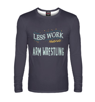 Мужской Лонгслив Less Work more Arm Wrestling