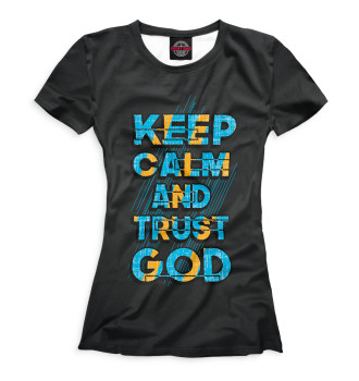 Женская Футболка Keep calm and trust god