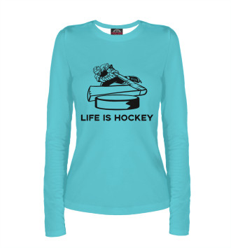 Женский Лонгслив Life is Hockey