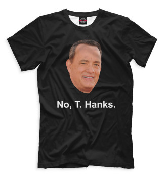 Мужская Футболка No, T. Hanks.