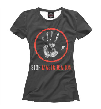 Женская Футболка Stop Masturbation