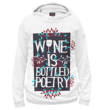Мужское Худи Wine is a bottled poetry
