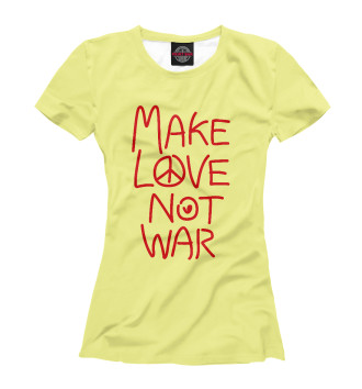 Женская Футболка Make Love Not War