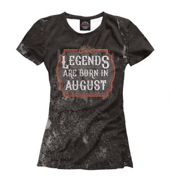 Футболка для девочек Legends Are Born In August