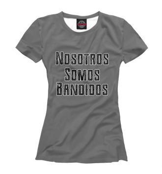 Женская Футболка Nosotros Somos Bandidos