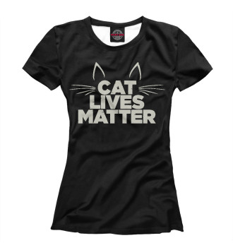 Женская Футболка Cat Lives Matter