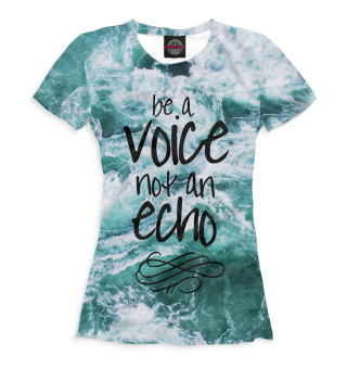 Be a Voice - Not an Echo