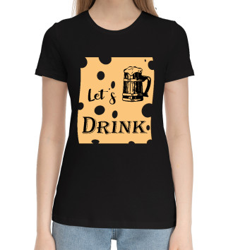 Женская Хлопковая футболка Lets drink