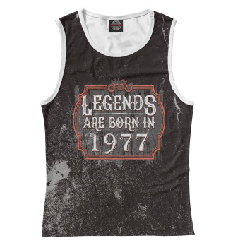 Женская Майка Legends Are Born In 1977