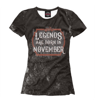 Женская футболка Legends Are Born In November
