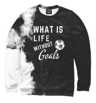 Женский Свитшот What is life without Goals