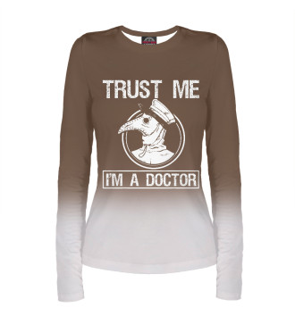 Женский Лонгслив Trust Me Im A Doctor