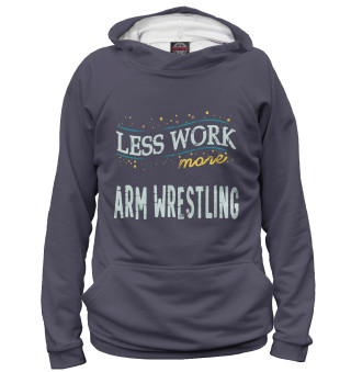 Less Work more Arm Wrestling