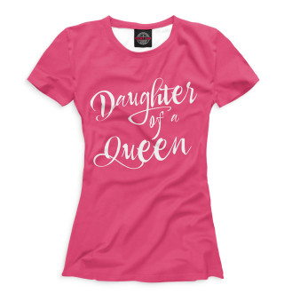 Женская футболка Daughter of a queen