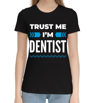Женская Хлопковая футболка Trust me I'm Dentist