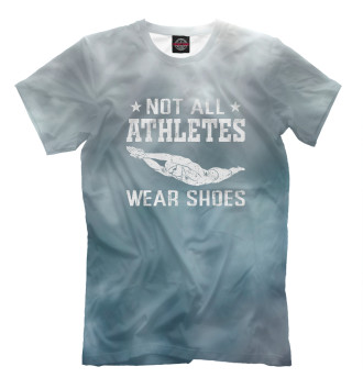 Мужская Футболка Not All Athletes Wear Shoes