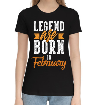 Женская Хлопковая футболка Legend are born in February