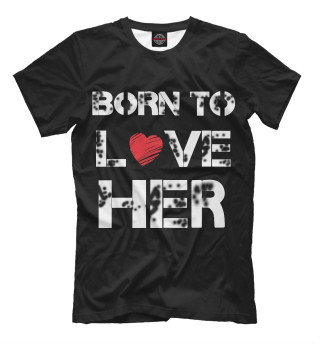 Born to love HER