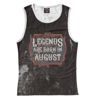 Женская Майка Legends Are Born In August