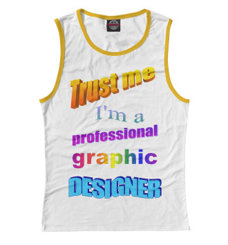 Женская Майка Trust me, I'm a professional graphic designer