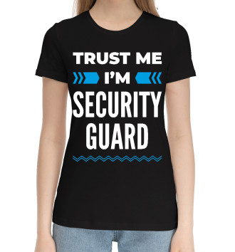 Женская Хлопковая футболка Trust me I'm Security guard