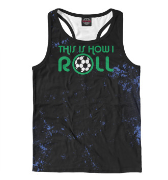 Мужская Борцовка This Is How I Roll Soccer