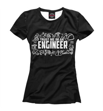 Женская Футболка Trust me I am an Engineer