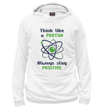 Мужское Худи Think like a Proton, always stay positive!