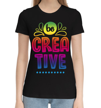 Женская Хлопковая футболка Be creative