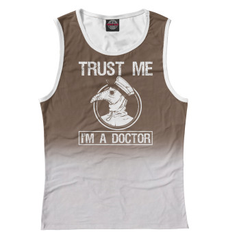 Женская Майка Trust Me Im A Doctor