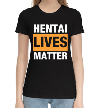 Женская Хлопковая футболка Hentai lives matter