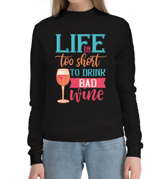Женский Хлопковый свитшот Life is too shost to drink bad wine