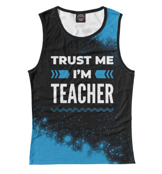 Женская Майка Trust me I'm Teacher