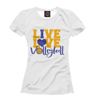 Женская Футболка Live! Live! Volleyball!