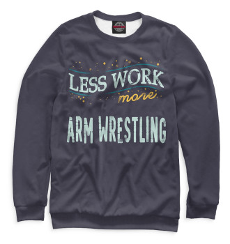 Мужской Свитшот Less Work more Arm Wrestling