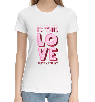 Женская Хлопковая футболка Is this love