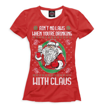 Футболка для девочек Ain't no laws when you're drinking with claus