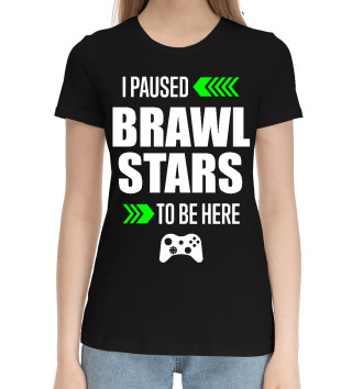 Женская Хлопковая футболка Brawl Stars I Paused