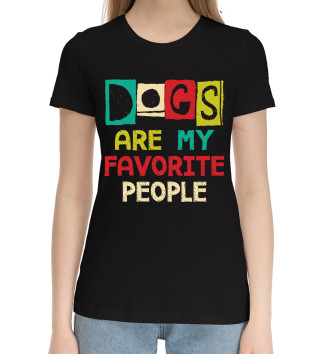 Женская Хлопковая футболка Собаки - мои любимые люди