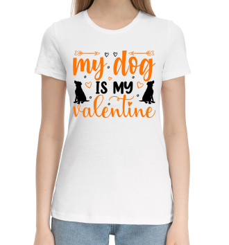 Женская Хлопковая футболка My dog is my valentine