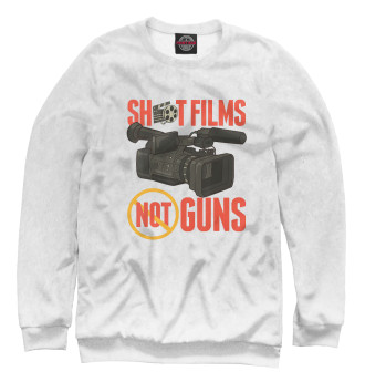 Женский Свитшот Shoot Films Not Guns
