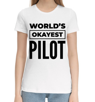 Женская Хлопковая футболка The world's okayest Pilot