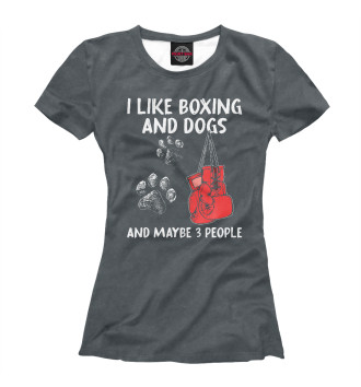 Женская Футболка I Like Boxing And Dogs And